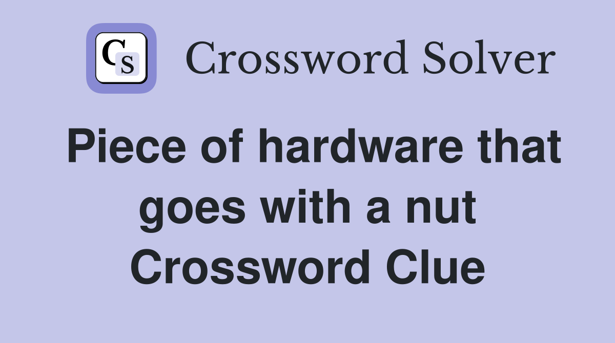 Piece of hardware that goes with a nut Crossword Clue Answers